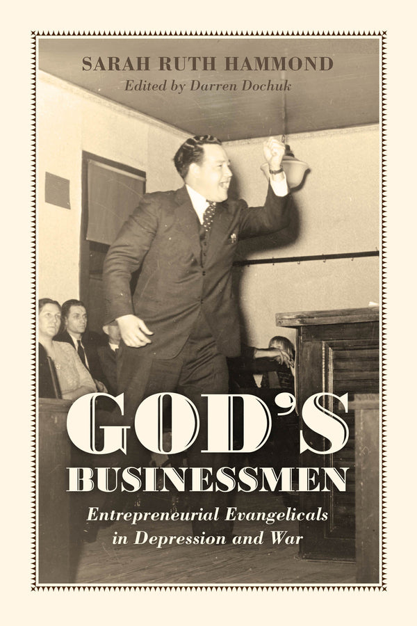 God's Businessmen: Entrepreneurial Evangelicals in Depression and War cover