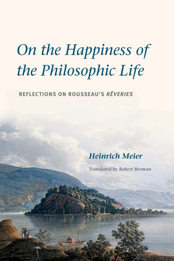 On the Happiness of the Philosophic Life: Reflections on Rousseau's Rveries in Two Books cover
