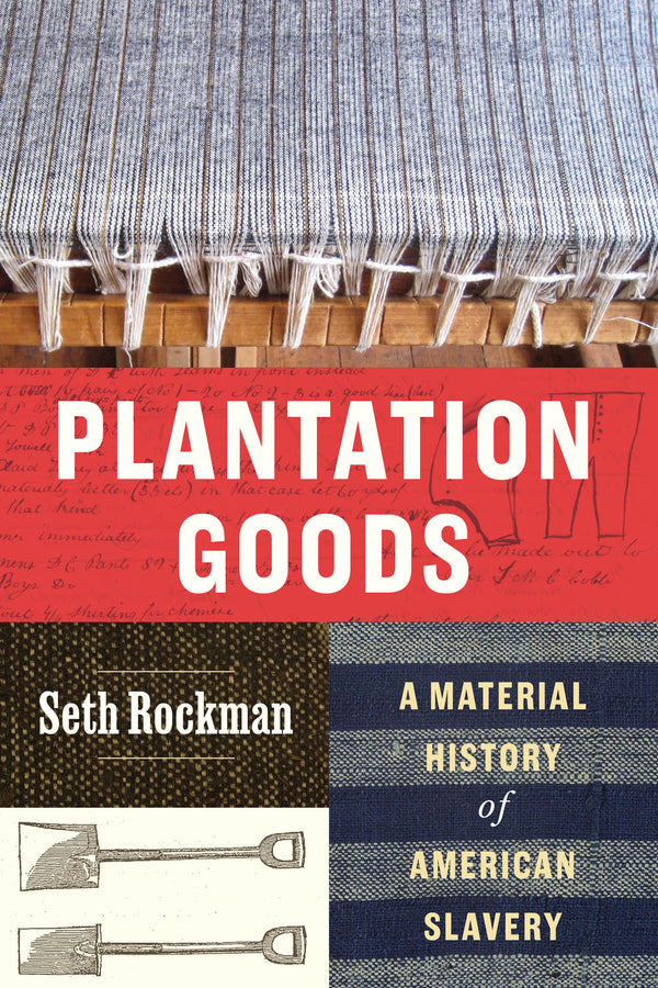 Plantation Goods: A Material History of American Slavery cover
