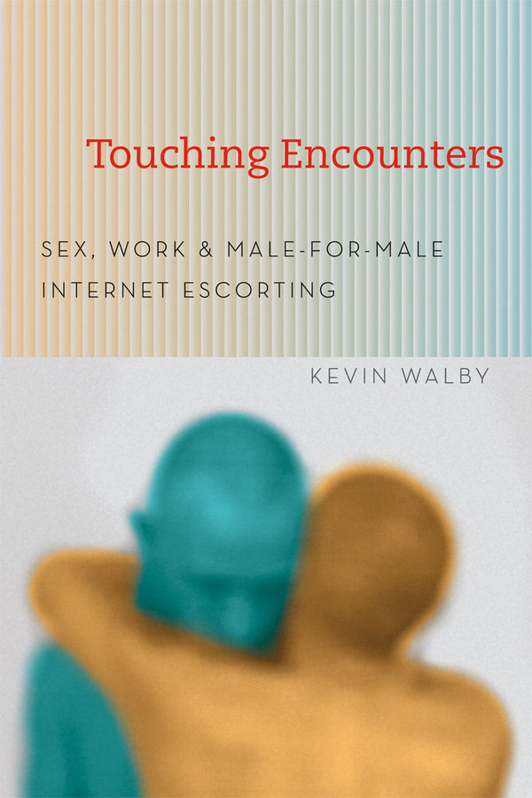 Touching Encounters: Sex, Work, and Male-for-Male Internet Escorting cover