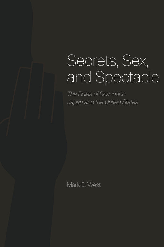 Secrets, Sex, and Spectacle: The Rules of Scandal in Japan and the United States cover