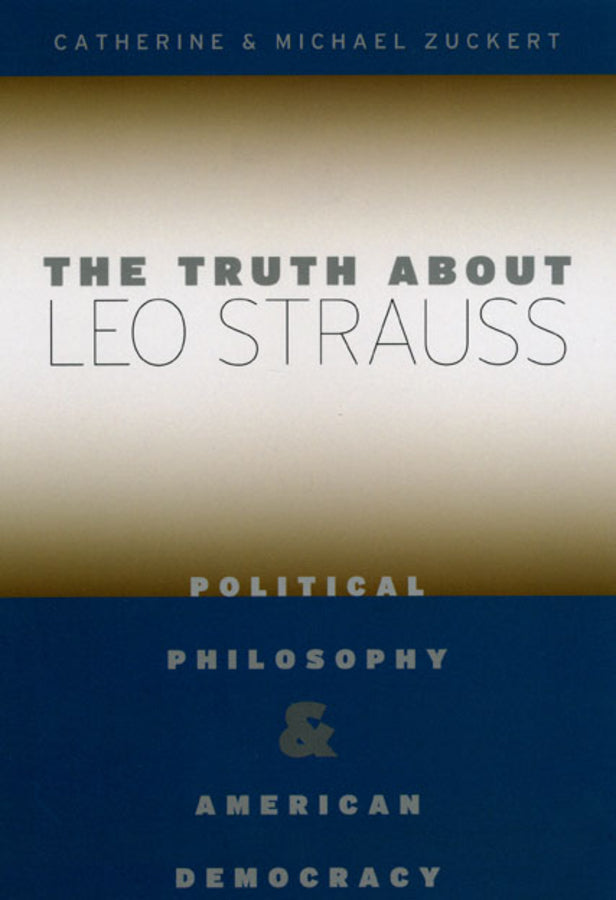 The Truth about Leo Strauss: Political Philosophy and American Democracy cover