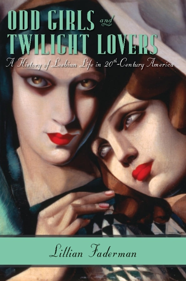 Odd Girls and Twilight Lovers: A History of Lesbian Life in Twentieth-Century America cover