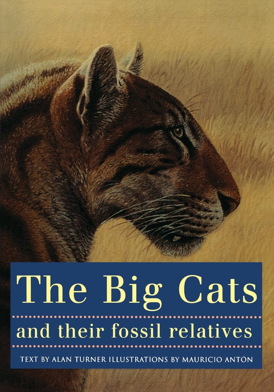 The Big Cats and Their Fossil Relatives: An Illustrated Guide to Their Evolution and Natural History cover