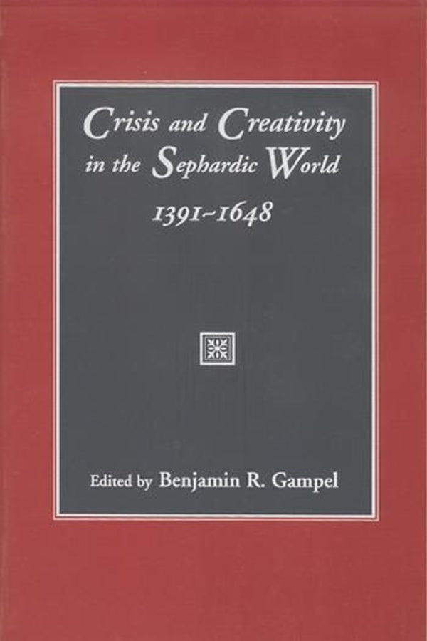 Crisis and Creativity in the Sephardic World, 1391-1648 cover