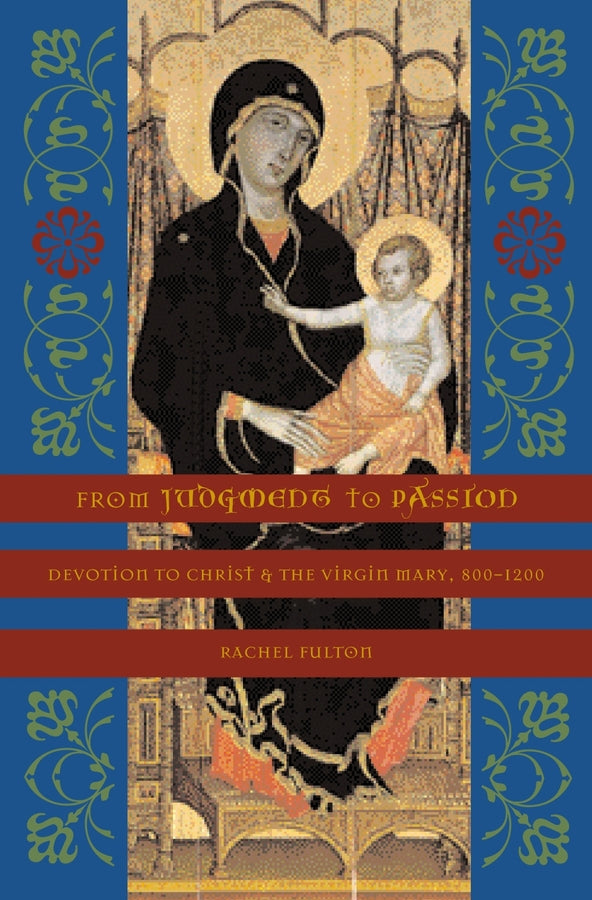 From Judgment to Passion: Devotion to Christ and the Virgin Mary, 800-1200 cover