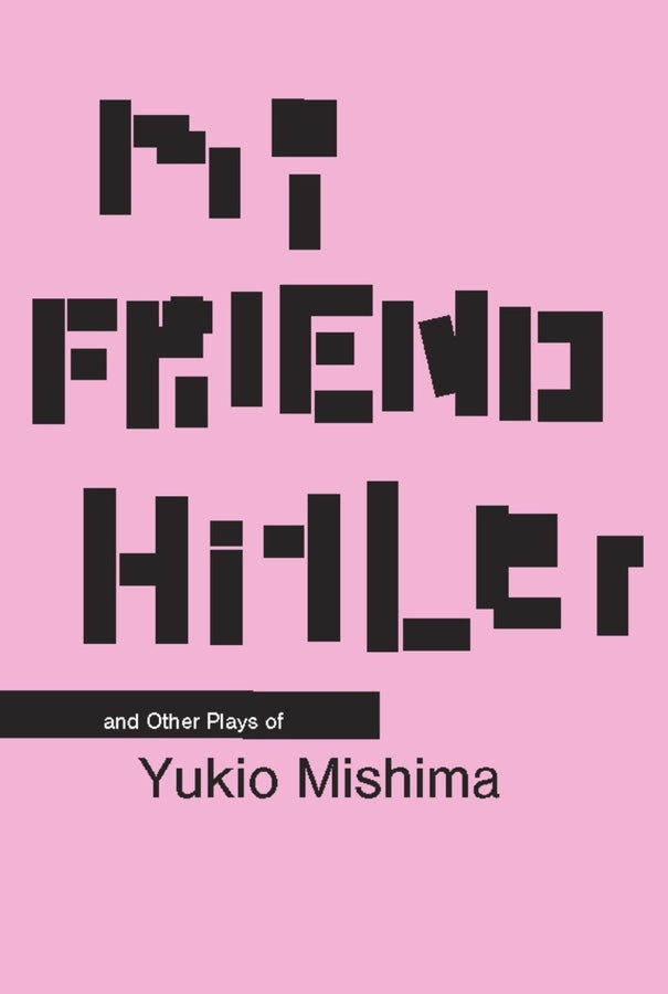 My Friend Hitler: And Other Plays of Yukio Mishima cover