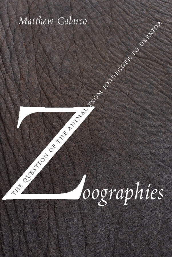 Zoographies: The Question of the Animal from Heidegger to Derrida cover