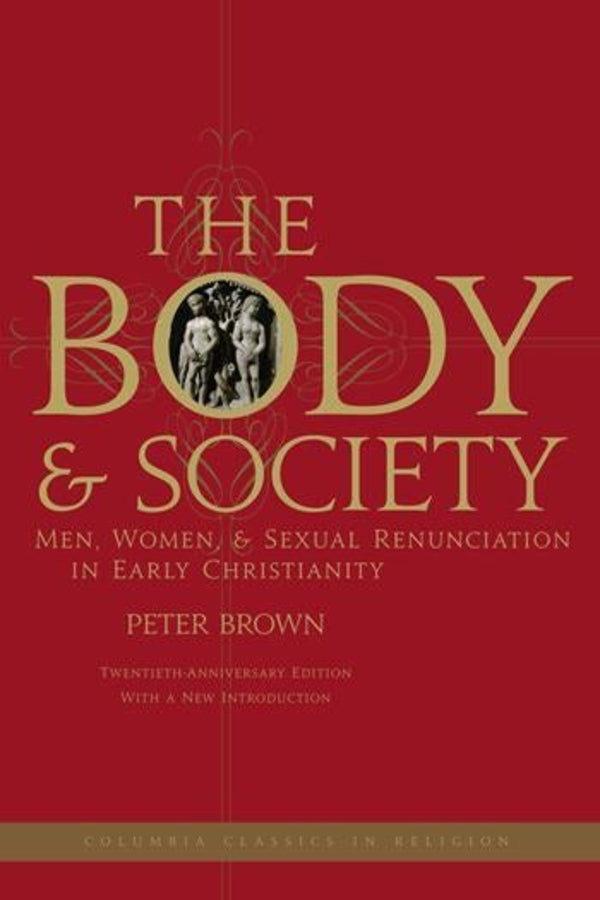 The Body and Society: Men, Women, and Sexual Renunciation in Early Christianity cover