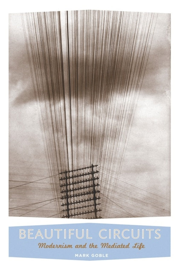 Beautiful Circuits: Modernism and the Mediated Life cover