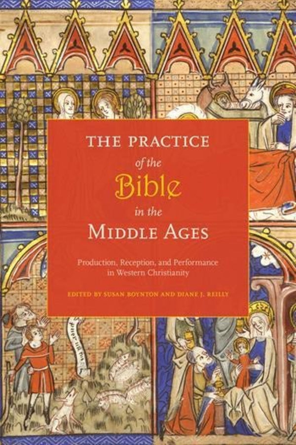 The Practice of the Bible in the Middle Ages: Production, Reception, and Performance in Western Christianity cover