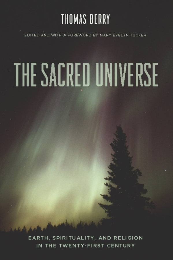 The Sacred Universe: Earth, Spirituality, and Religion in the Twenty-First Century cover