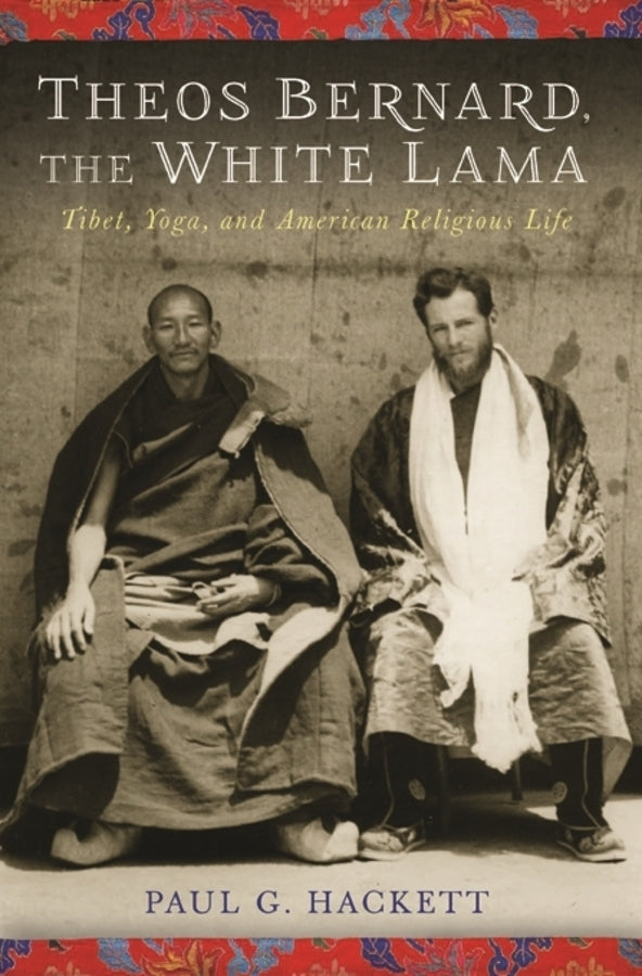 Theos Bernard, the White Lama: Tibet, Yoga, and American Religious Life cover