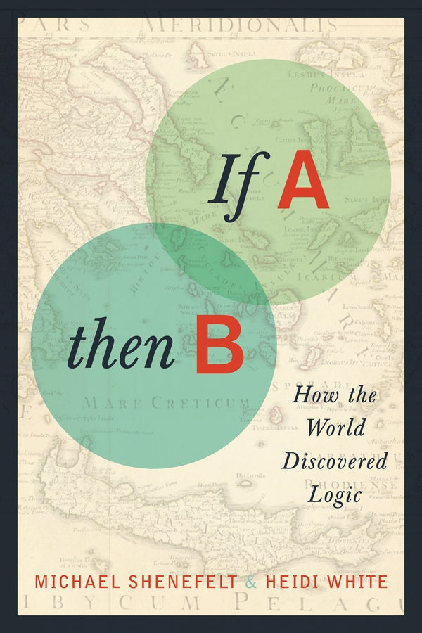 If A, Then B: How the World Discovered Logic cover
