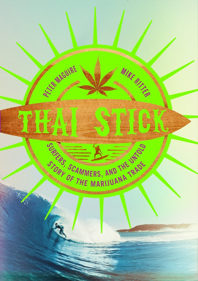 Thai Stick: Surfers, Scammers, and the Untold Story of the Marijuana Trade cover