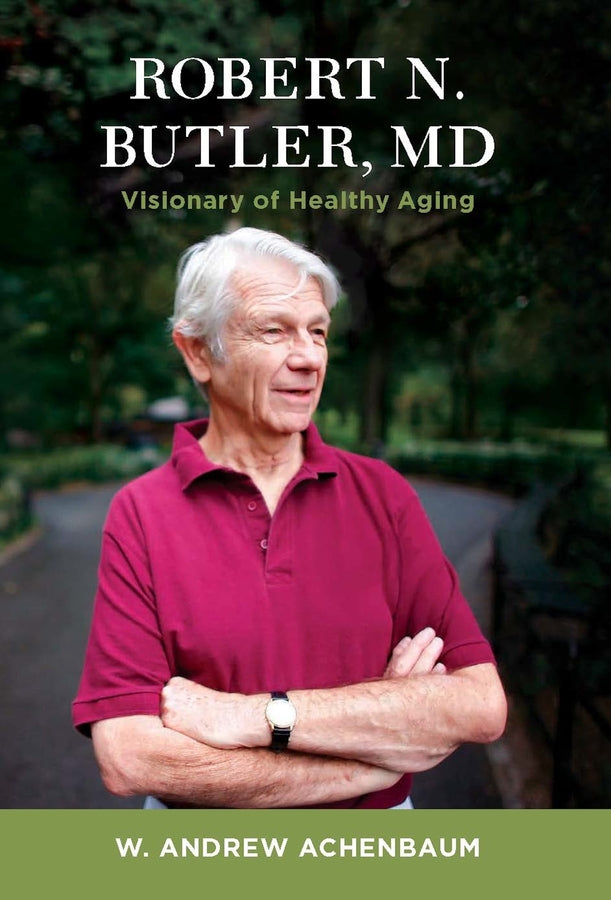 Robert N. Butler, MD: Visionary of Healthy Aging cover