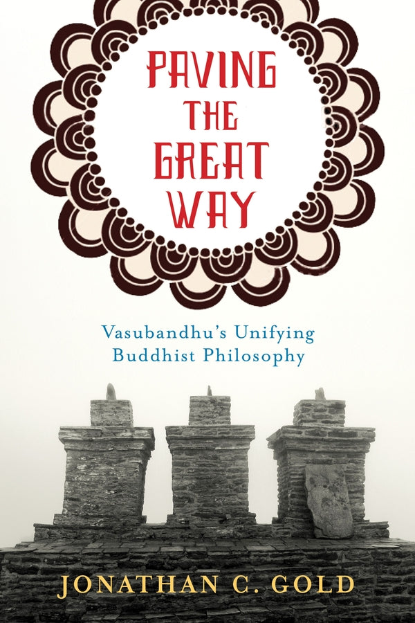Paving the Great Way: Vasubandhu's Unifying Buddhist Philosophy cover