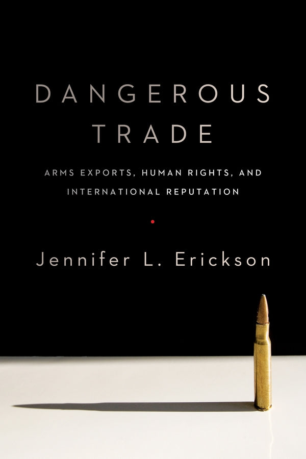 Dangerous Trade: Arms Exports, Human Rights, and International Reputation cover