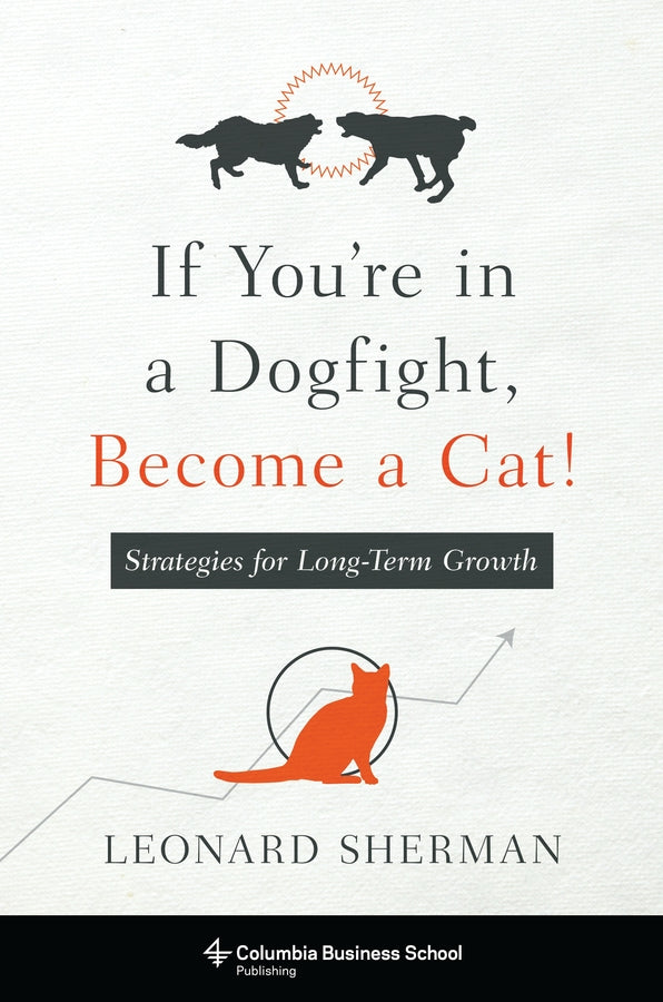 If You're in a Dogfight, Become a Cat!: Strategies for Long-Term Growth cover