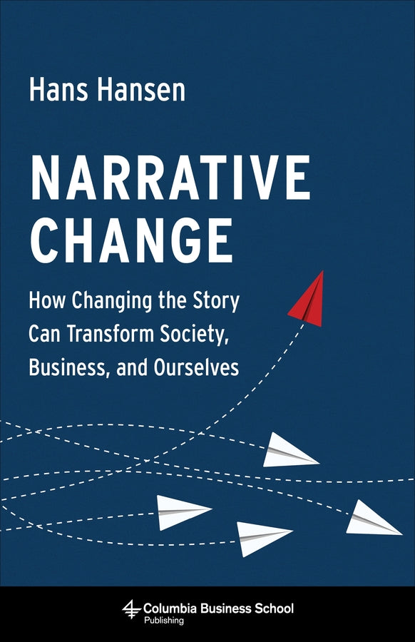 Narrative Change: How Changing the Story Can Transform Society, Business, and Ourselves cover
