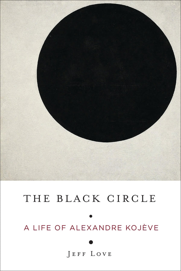 The Black Circle: A Life of Alexandre Kojve cover