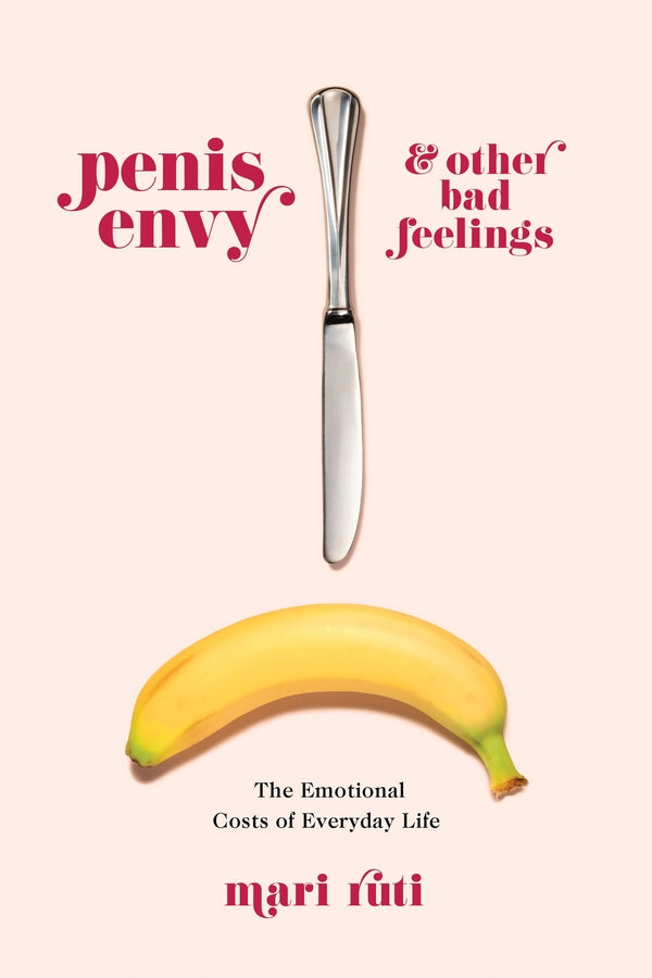 Penis Envy and Other Bad Feelings: The Emotional Costs of Everyday Life cover