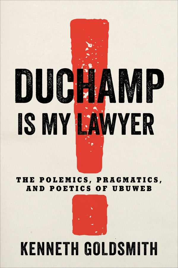 Duchamp Is My Lawyer: The Polemics, Pragmatics, and Poetics of UbuWeb cover