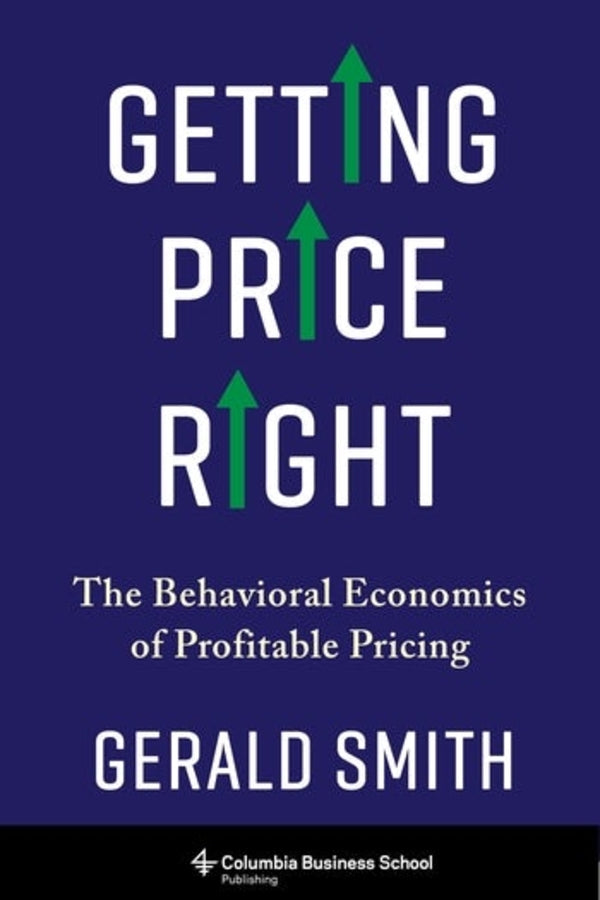 Getting Price Right: The Behavioral Economics of Profitable Pricing cover