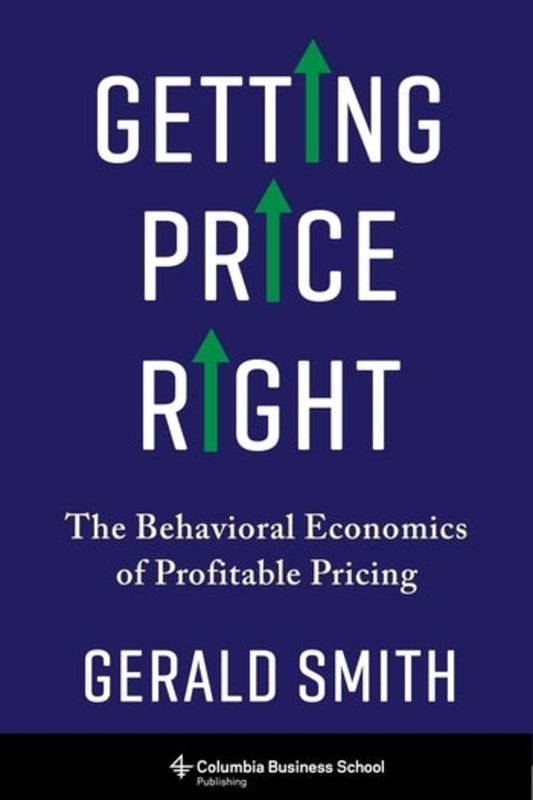 Getting Price Right: The Behavioral Economics of Profitable Pricing cover