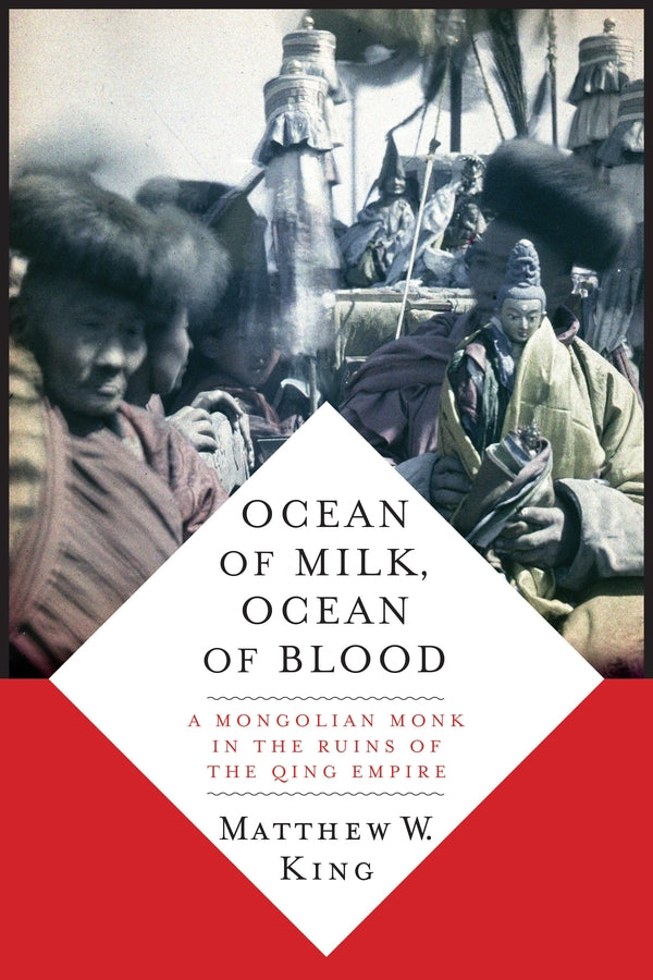 Ocean of Milk, Ocean of Blood: A Mongolian Monk in the Ruins of the Qing Empire cover