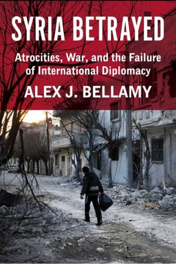 Syria Betrayed: Atrocities, War, and the Failure of International Diplomacy cover