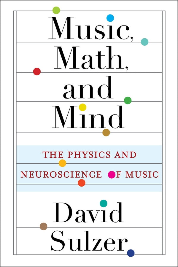 Music, Math, and Mind: The Physics and Neuroscience of Music cover