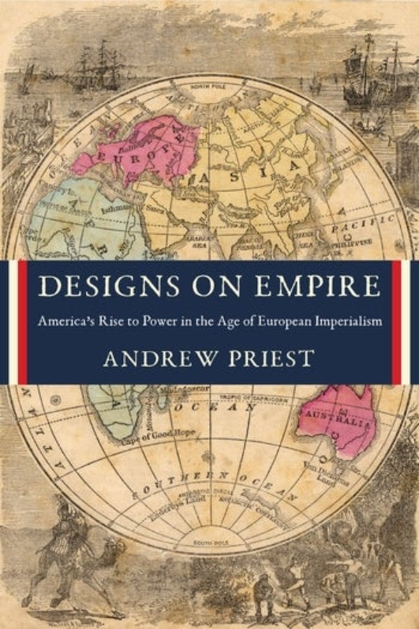 Designs on Empire: America's Rise to Power in the Age of European Imperialism cover