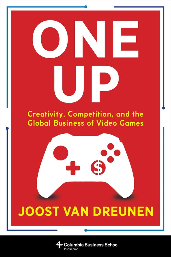 One Up: Creativity, Competition, and the Global Business of Video Games cover