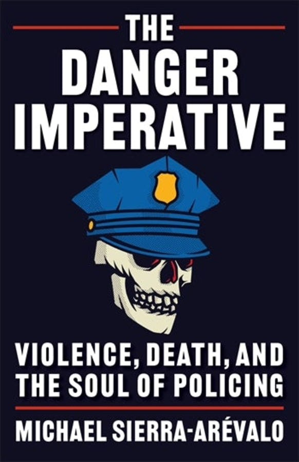 The Danger Imperative: Violence, Death, and the Soul of Policing cover