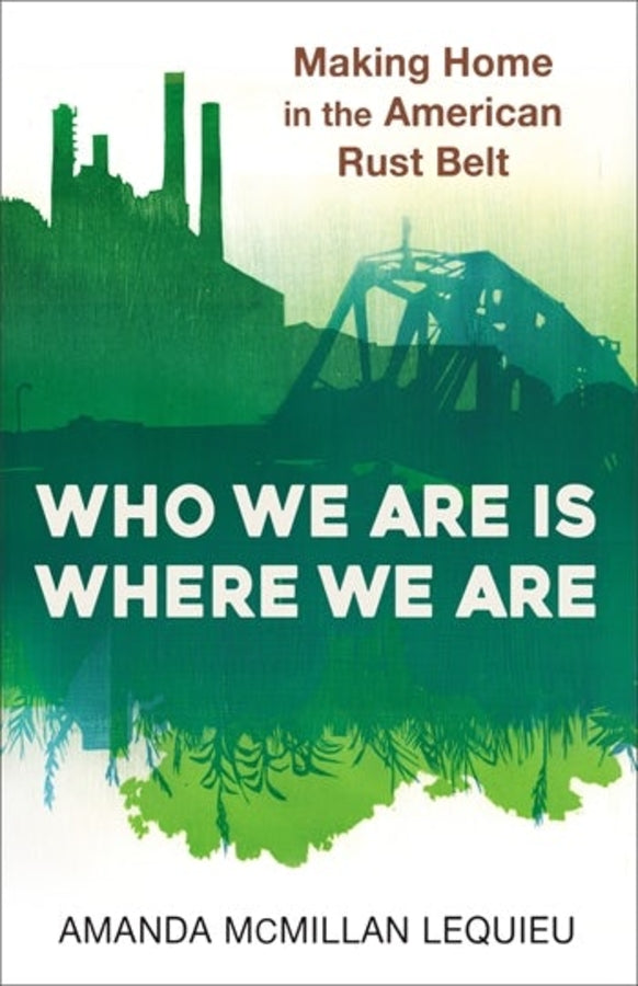 Who We Are Is Where We Are: Making Home in the American Rust Belt cover