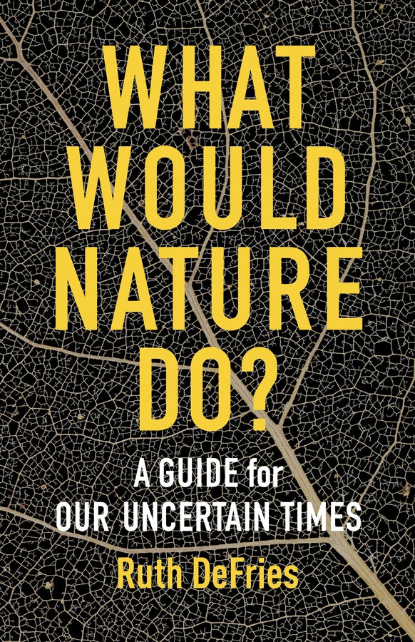What Would Nature Do?: A Guide for Our Uncertain Times cover