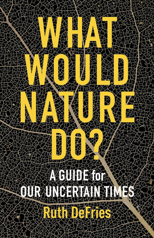 What Would Nature Do?: A Guide for Our Uncertain Times cover