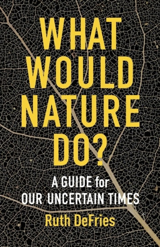 What Would Nature Do?: A Guide for Our Uncertain Times cover
