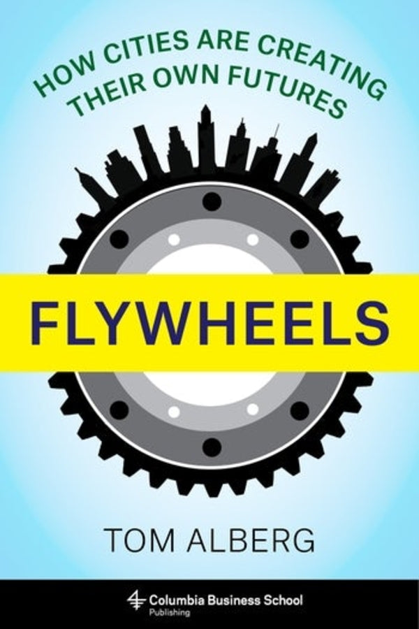 Flywheels: How Cities Are Creating Their Own Futures cover