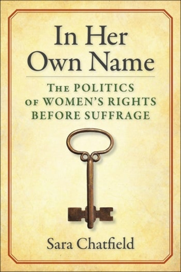 In Her Own Name: The Politics of Womens Rights Before Suffrage cover