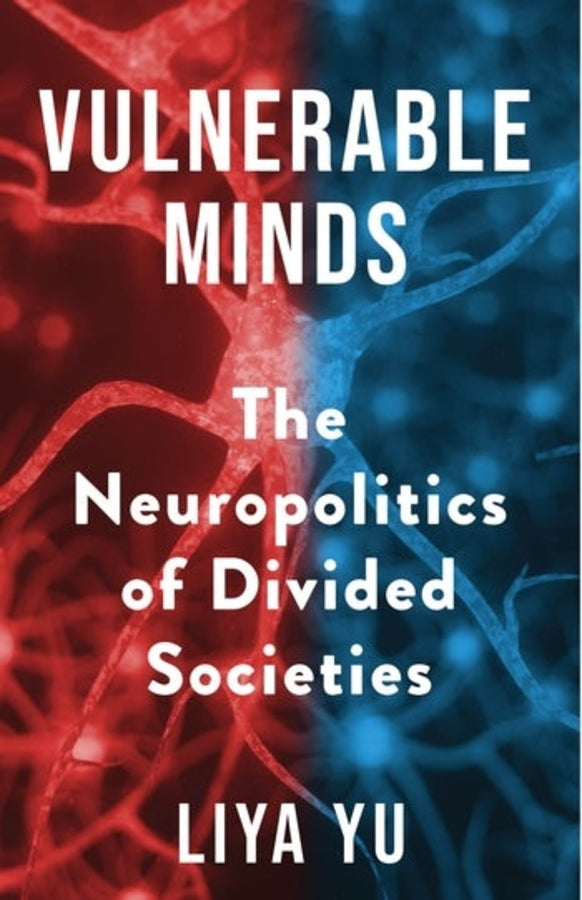 Vulnerable Minds: The Neuropolitics of Divided Societies cover