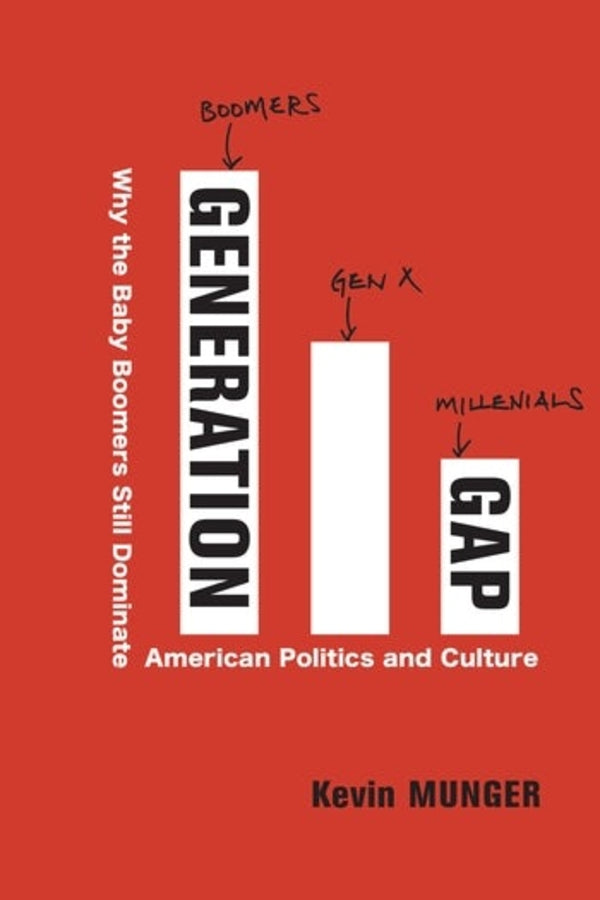 Generation Gap: Why the Baby Boomers Still Dominate American Politics and Culture cover