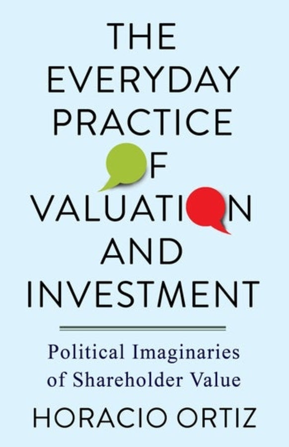 The Everyday Practice of Valuation and Investment: Political Imaginaries of Shareholder Value cover