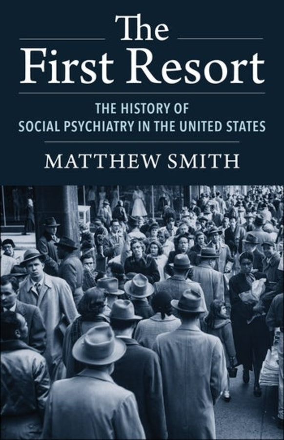 The First Resort: The History of Social Psychiatry in the United States cover
