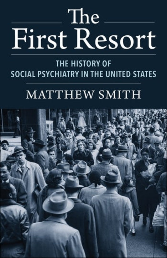 The First Resort: The History of Social Psychiatry in the United States cover