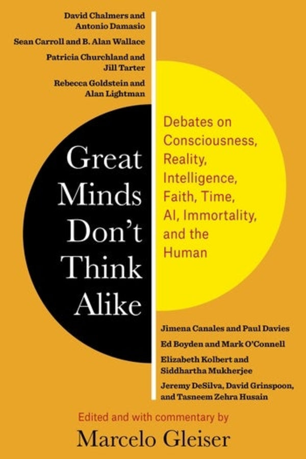 Great Minds Don't Think Alike: Debates on Consciousness, Reality, Intelligence, Faith, Time, AI, Immortality, and the Human cover