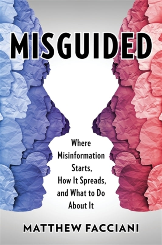 Misguided: Where Misinformation Starts, How It Spreads, and What to Do About It cover