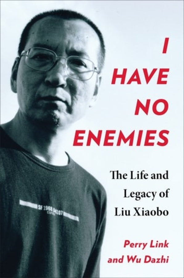 I Have No Enemies: The Life and Legacy of Liu Xiaobo cover