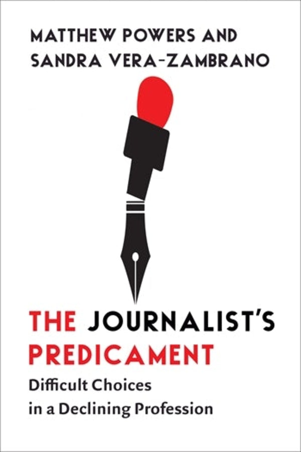 The Journalist's Predicament: Difficult Choices in a Declining Profession cover